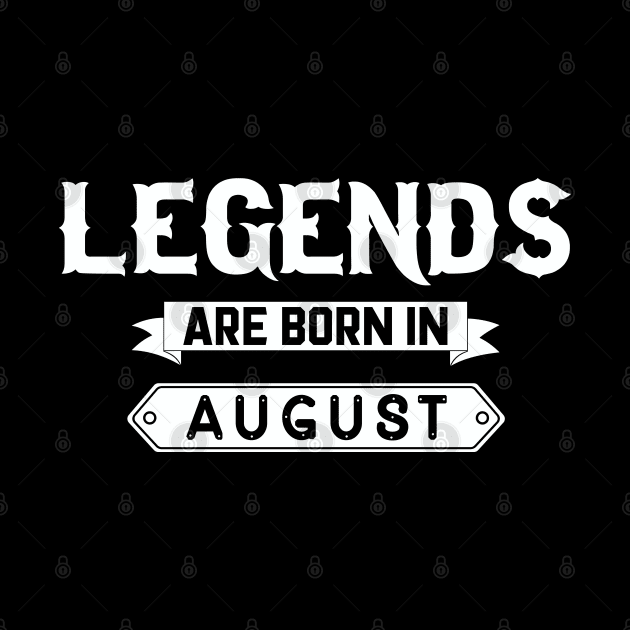 Legends Are Born In August by inotyler