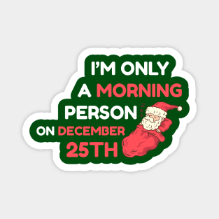 I'm Only A Morning Person on December 25th Magnet