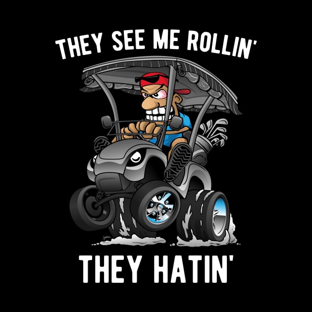 They See Me Rollin' They Hatin' Funny Golf Cart Cartoon by hobrath