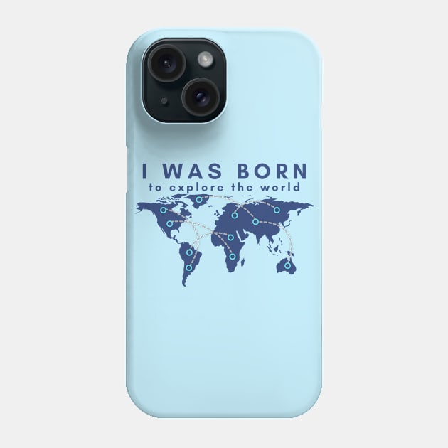 I was born to explore the world Phone Case by traveladventureapparel@gmail.com