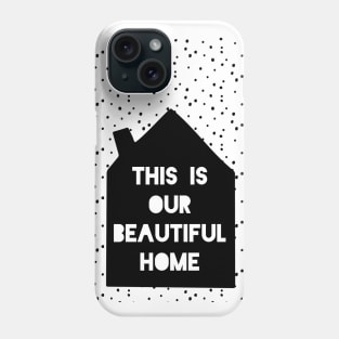 This is Our Beautiful Home Phone Case