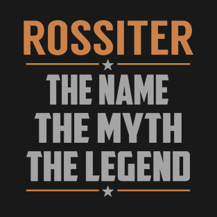 ROSSITER The Name The Myth The Legend T-Shirt