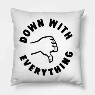 DOWN WITH EVERYTHING Pillow