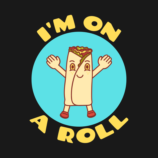 I'm On A Roll | Food Pun by Allthingspunny