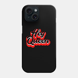 Hey Queen Phone Case