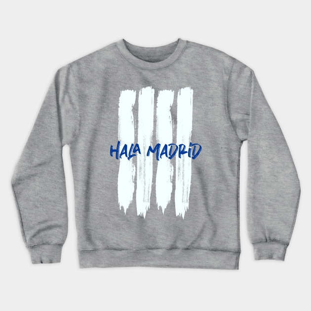Hala Madrid Real Madrid Hala Madrid Crewneck Sweatshirt Teepublic