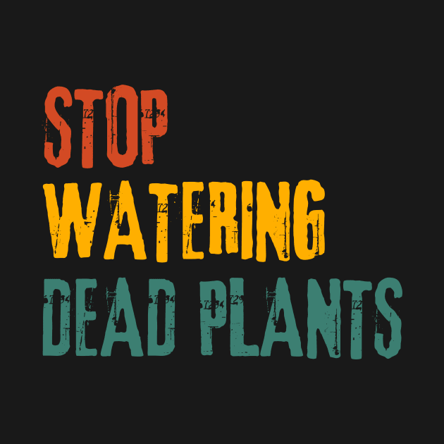 Stop watering dead plants Plants Are Friends Hoodie TeePublic