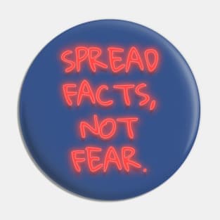 Spread Facts Not Fear Pin