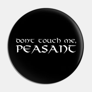 Funny Medieval Renaissance Norse - Don't Touch Me Peasant Pin