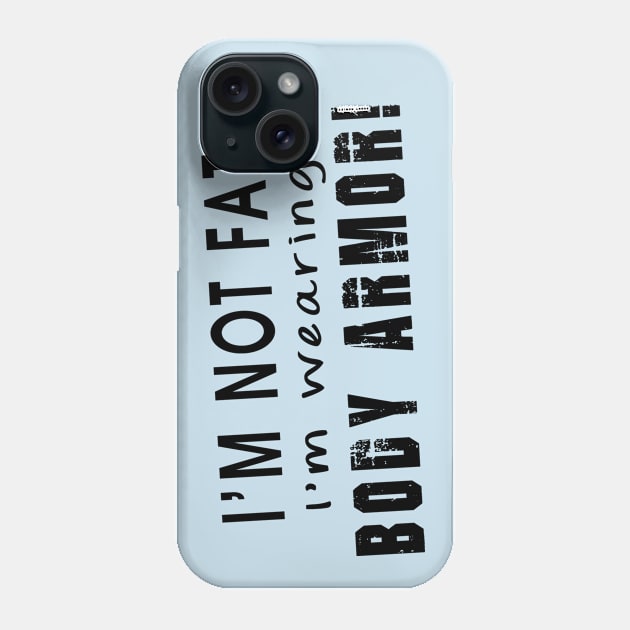 Not fat... Body armor  (Light tees) Phone Case by Illustratorator