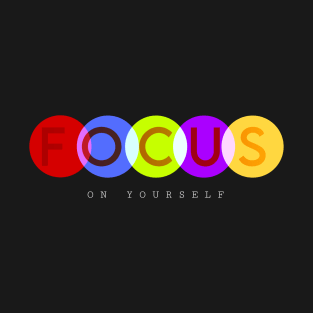 Focus on yourself T-Shirt