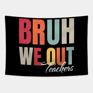 Cute End Of School Year Teacher Summer Bruh We Out Teachers Tapestry