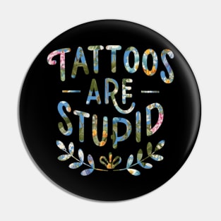 Tattoos Are Stupid Sarcastic Ink Addict Tattooed Pin