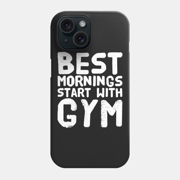 Best mornings start with gym Phone Case by captainmood