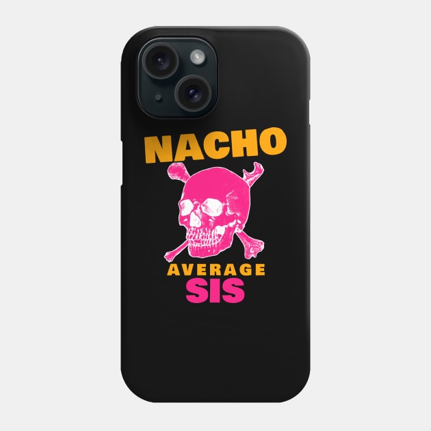 Nacho average Sis 2.0 Phone Case by 2 souls