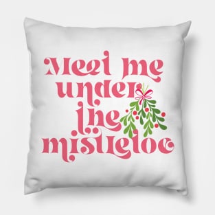 Meet me under the mistletoe Pillow