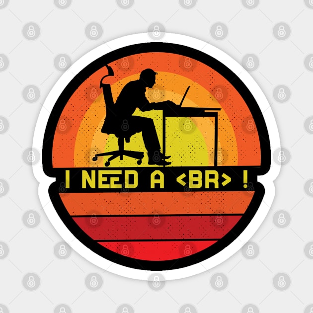 I need a break Programmer Software Developer Magnet by Toeffishirts