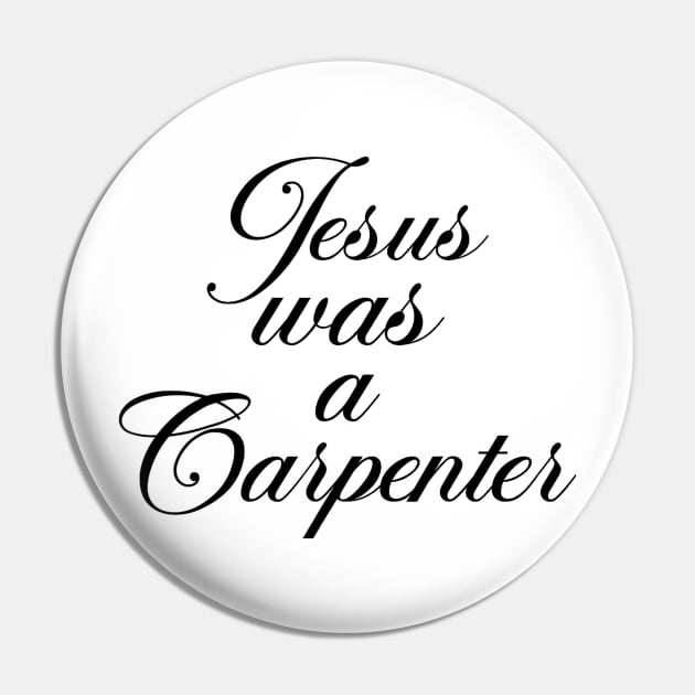 Jesus Was A Carpenter Pin by AdoreedArtist