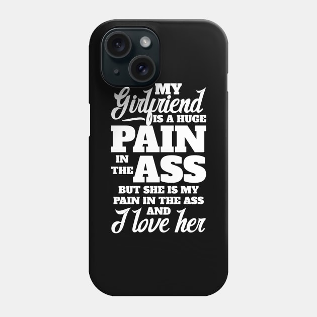 My girlfriend is a huge pain in the a$$ Phone Case by jqkart