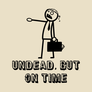 Undead, but on time T-Shirt