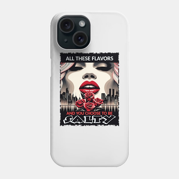 All These Flavors And You Choose To Be Salty Phone Case by Teebevies