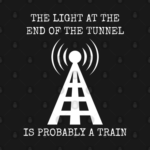 The Light At The End Of The Tunnel Is Probably A Train by Muzehack