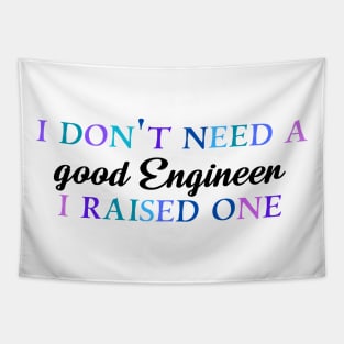 I don't need a good engineer I raised one Tapestry