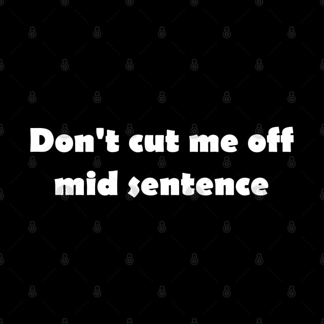 Don't cut me off mid sentence by Click Here For More