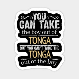 You Can Take The Boy Out Of Tonga But You Cant Take The Tonga Out Of The Boy - Gift for Togan With Roots From Tonga Magnet