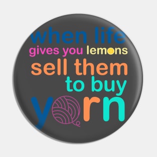 When Life Gives You Lemons, Sell Them To Buy Yarn Pin