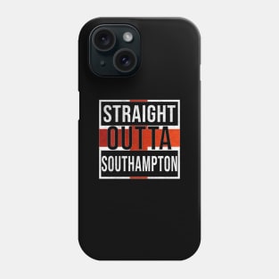 Straight Outta Southampton - Gift for England From Southampton Phone Case