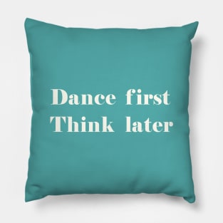 Dance First, Think Later white Pillow