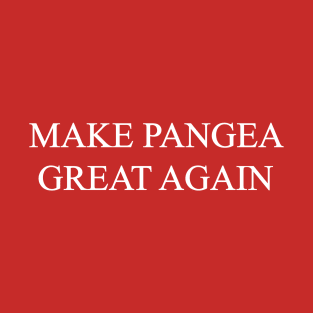 Make Pangea Great Again T-Shirt