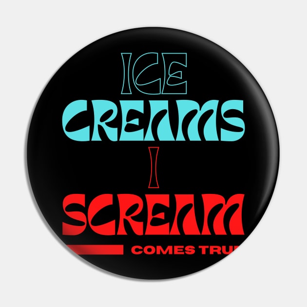 Ice Creams I Scream Comes True. A beautiful humorous summer time design on Ice creams. Pin by Blue Heart Design