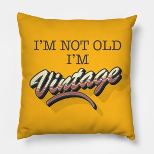 I'm Not Old, I'm Vintage Pillow