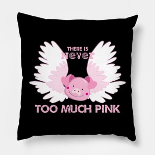 There is Never Too Much Pink Pillow