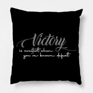 Victory is sweetest when you've known defeat Pillow
