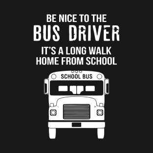 Be Nice To The Bus Driver T-Shirt