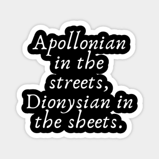 Apollonian in the streets, Dionysian in the sheets Magnet
