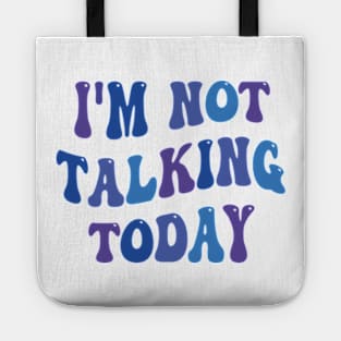 i'm not talking today Tote