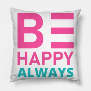 Be Happy Always. A Self Love, Self Confidence Quote. Pillow