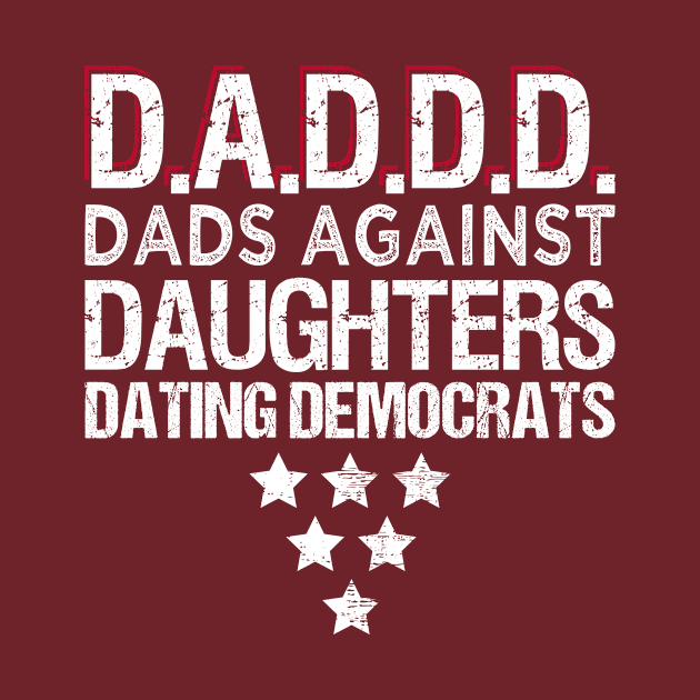 Daddd Shirt Dads Against Daughters Dating Democrats Funny by Gtrx20