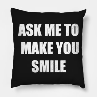 Ask me to make you smile Pillow