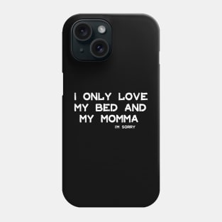 I Only Love My Bed And My Momma Phone Case