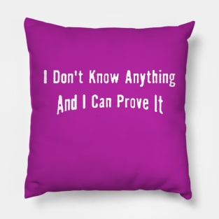 I don't know anything and can prove it Pillow