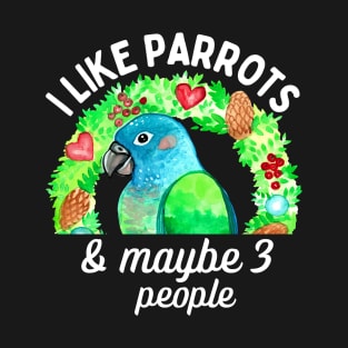 I Like Pionus Parrots and Maybe 3 People T-Shirt