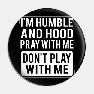 Humble and Hood - Pray With Me Don't Play With Me Pin