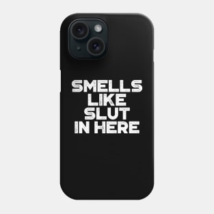 Smells Like Slut In Here White Funny Phone Case