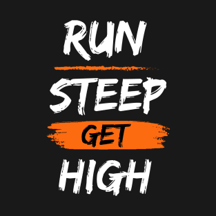 RUN STEEP GET HIGH T-shirt T-Shirt