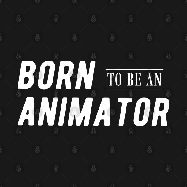 Animator - Born to be an animator by KC Happy Shop